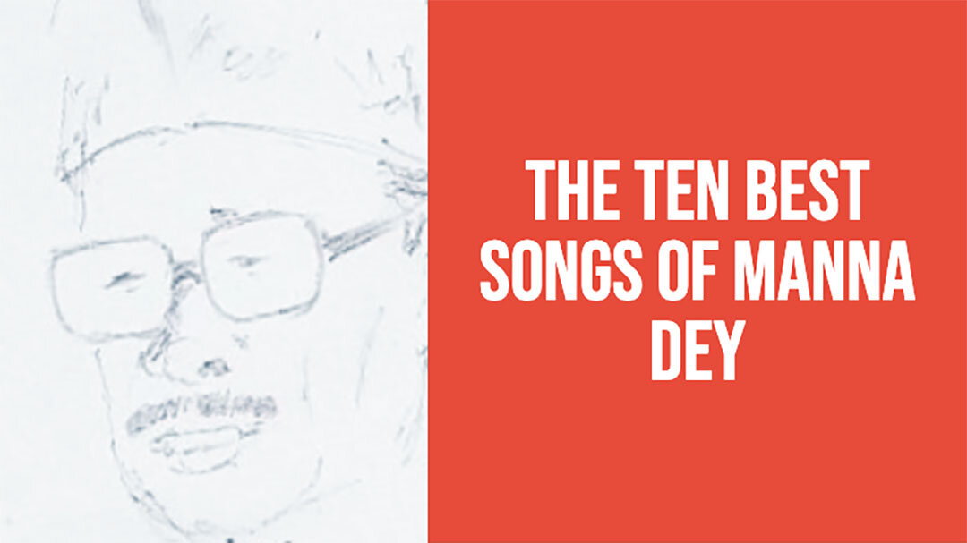 The Ten Best Songs of Manna Dey