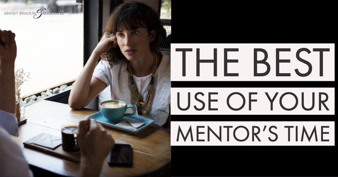 What is the best use of your mentor’s time