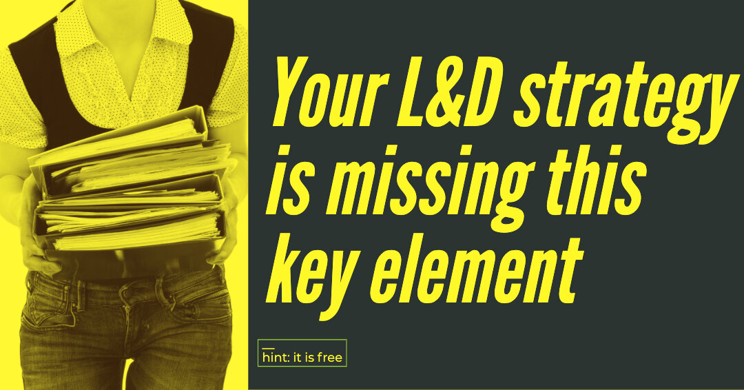 Your L&D strategy is missing one key element