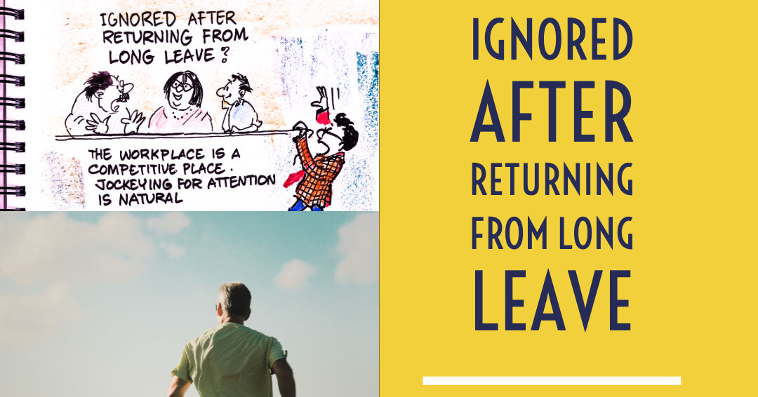 Ignored by colleagues after returning from long leave